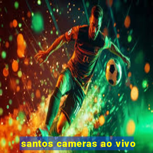 santos cameras ao vivo